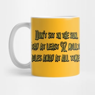 Don't sit in the sun. Mug